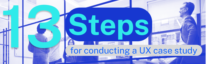 13-steps-for-conducting-a-ux-case-study.png
