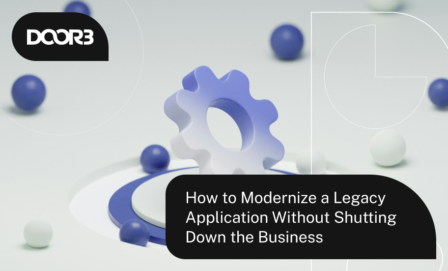 How to Modernize a Legacy Application Without Shutting Down the Business