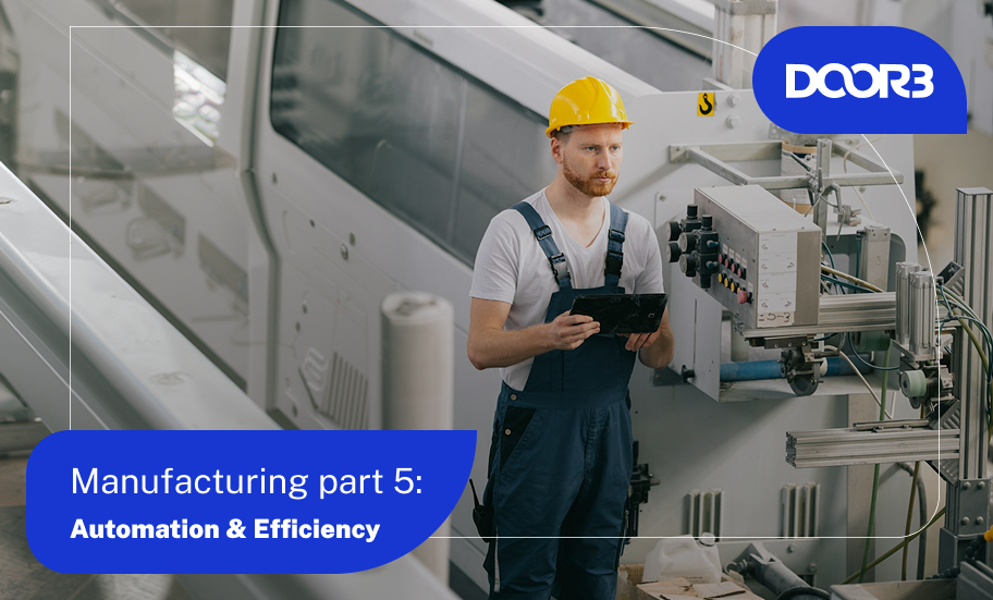 Manufacturing Part 5: Automation & Efficiency