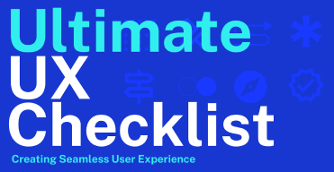 The Ultimate UX Checklist: Creating Seamless User Experiences