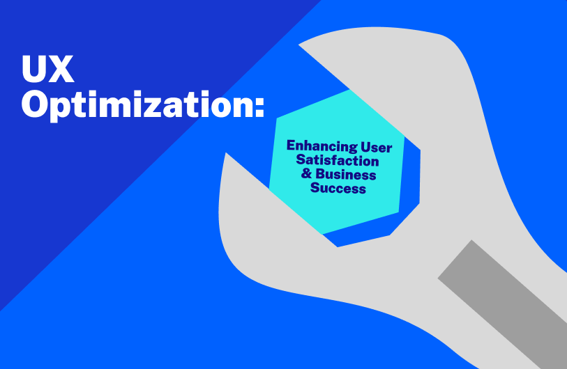UX Optimization: Enhancing User Satisfaction and Business Success