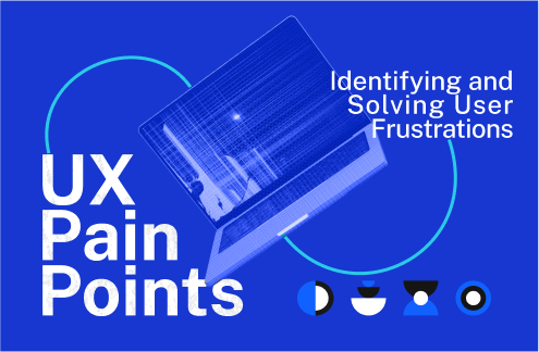   UX Pain Points: Identifying and Solving User Frustrations  