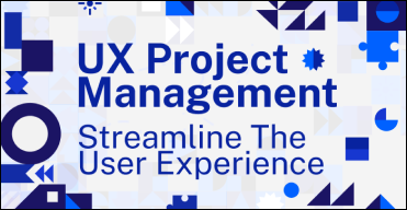 UX Project Management: Streamline The User Experience