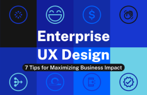 Enterprise UX Design: Seven Tips for Maximizing Business Impact