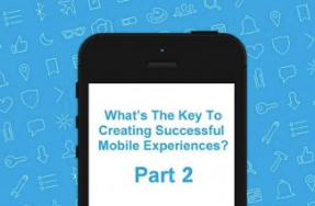 How to Create Successful Mobile Experiences - Part Two