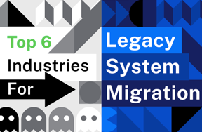 The 6 Industries Benefiting the Most from Legacy System Migration