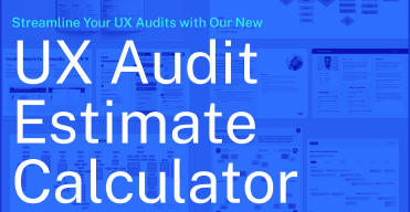 Streamline Your UX Audits with Our New UX Audit Estimate Calculator