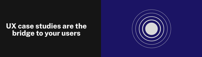 ux-case-studies-are-the-bridge-to-your-users.png